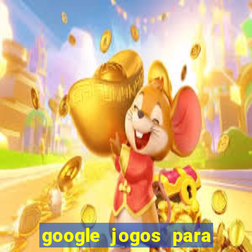 google jogos para ganhar dinheiro